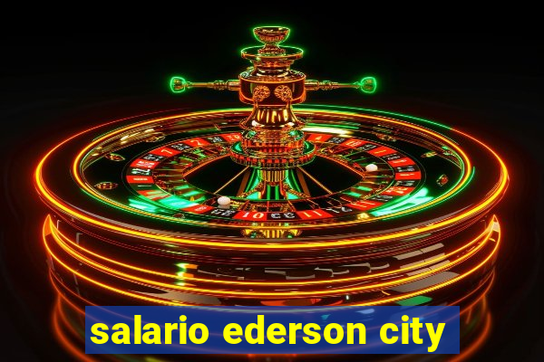 salario ederson city